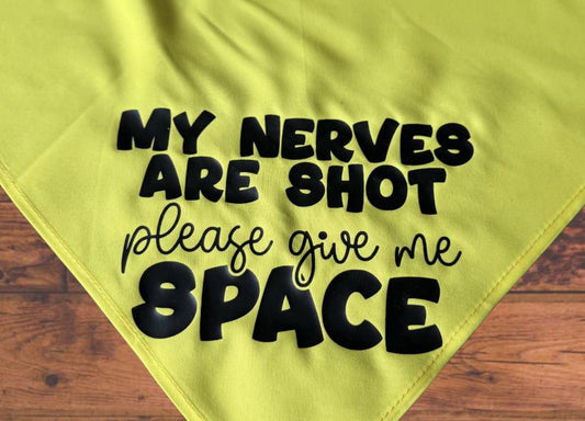 My Nerves are Shot - Nervous, Need Space - Dog Bandana - Triangle Tie on - 26"/31.5"