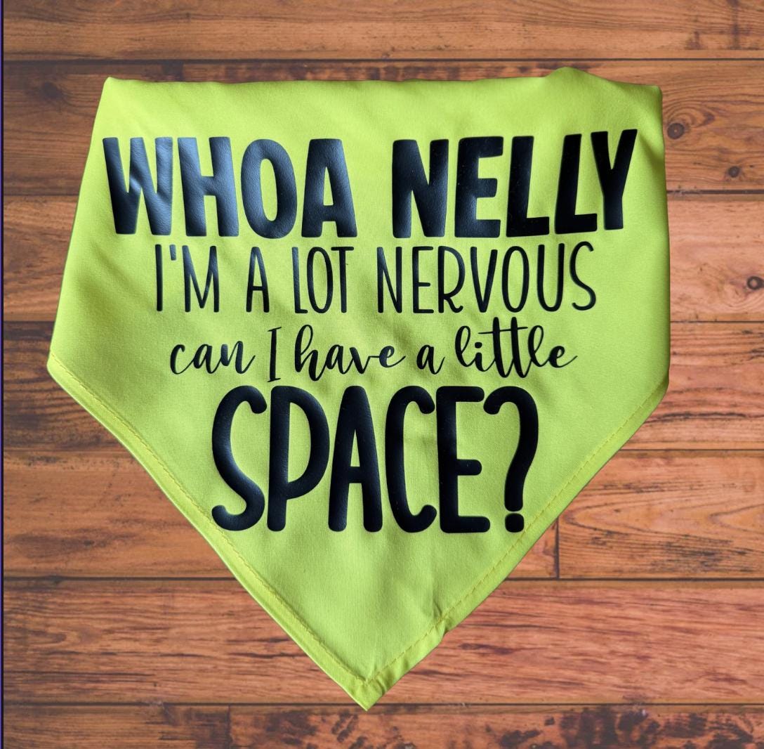 Whoa Nelly - Nervous, Need Space - Dog Bandana - Triangle Tie on - 26"/31.5"
