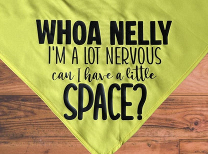 Whoa Nelly - Nervous, Need Space - Dog Bandana - Triangle Tie on - 26"/31.5"