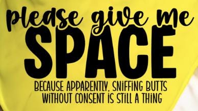 Sniffing Butts without Consent - Nervous, Need Space - Dog Bandana - Triangle Tie on - 26"/31.5"